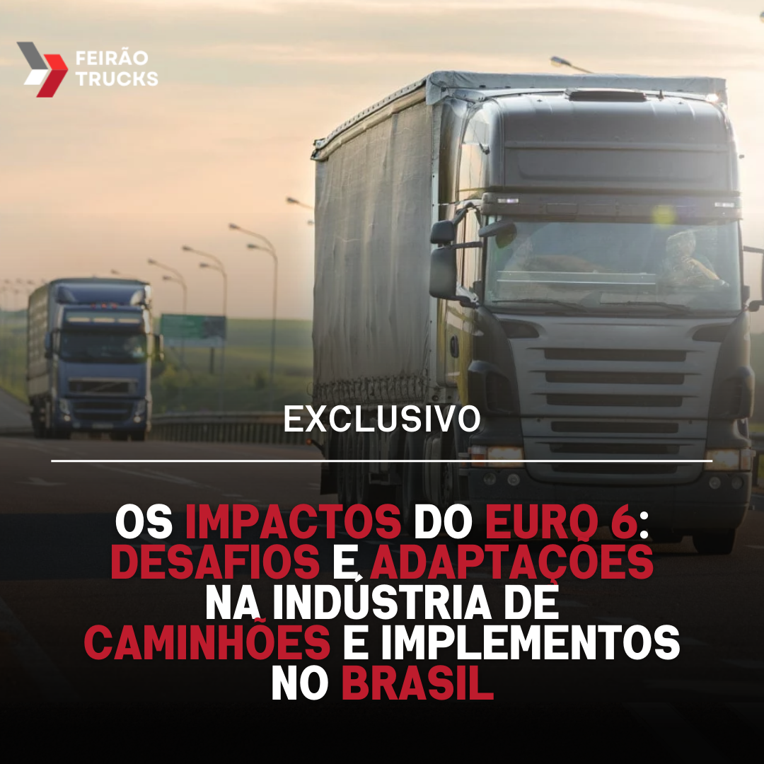 Os Impactos do Euro 6: Desafios e Adaptações na Indústria de Caminhões e Implementos no Brasi